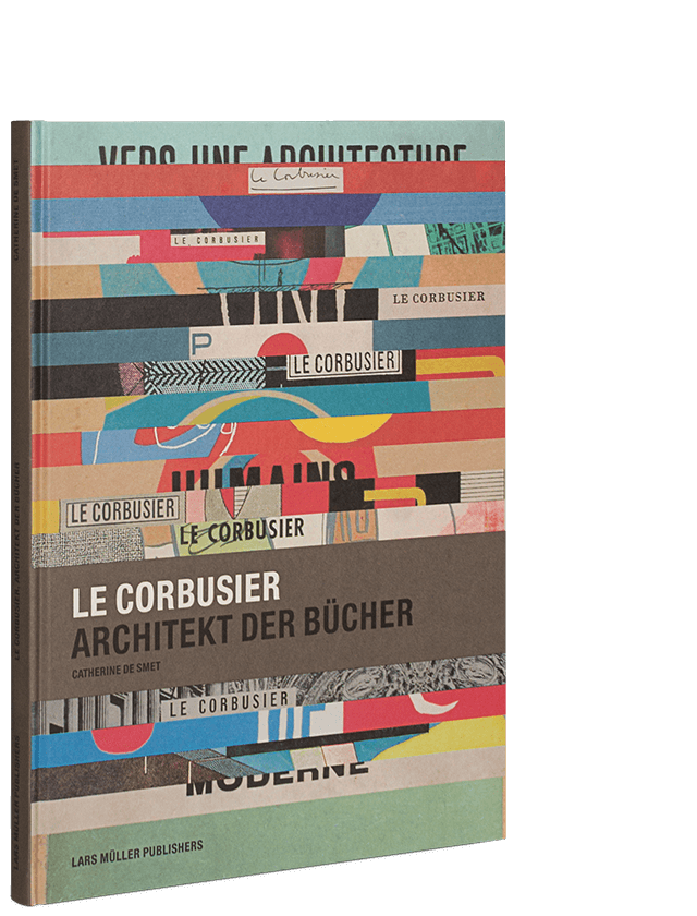 Le Corbusier, Architect of Books | Lars Müller Publishers