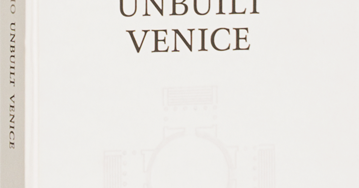 Andrea Palladio - Unbuilt Venice | Lars Müller Publishers