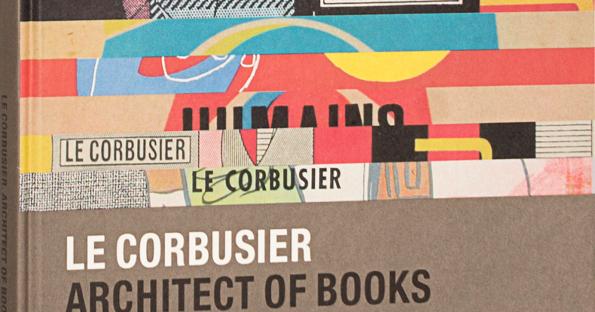 Le Corbusier, Architect of Books | Lars Müller Publishers
