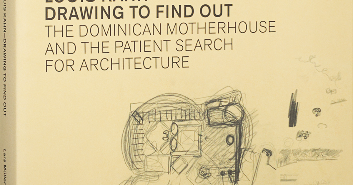Louis Kahn: Drawing to Find Out | Lars Müller Publishers