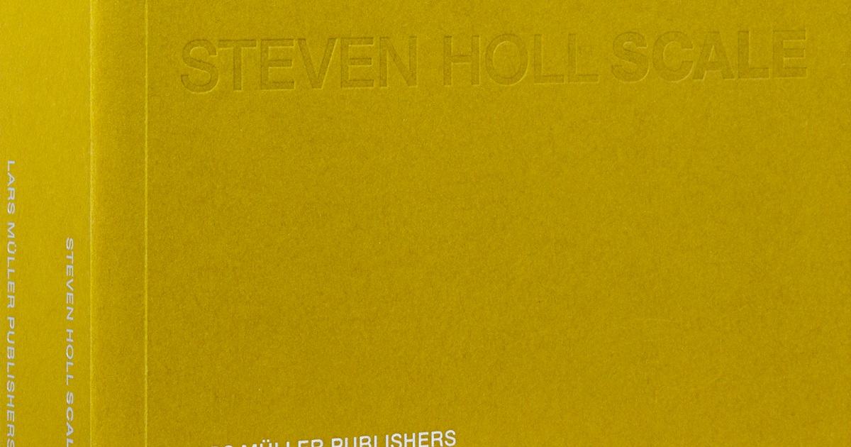 アート・デザイン・音楽 STEVEN HOLL SCALE Steven Holl – Scale | Lars Müller Publishers